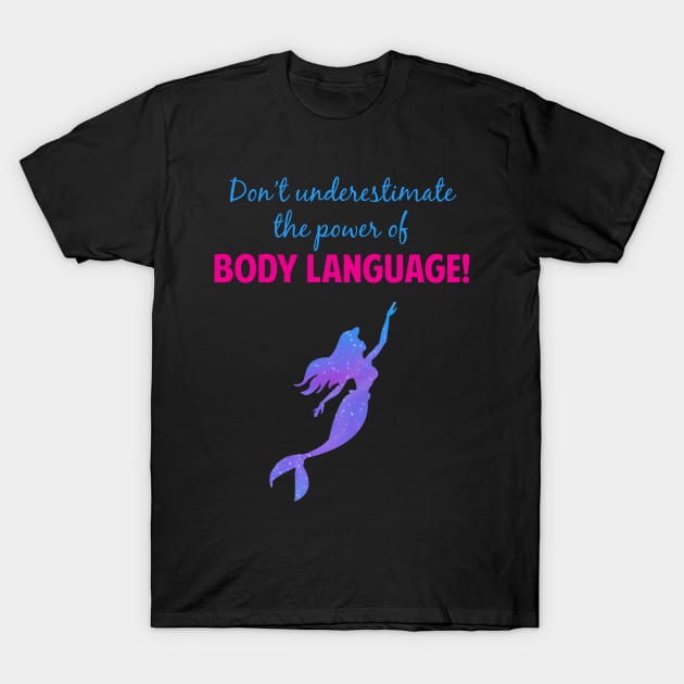 Never Underestimate the Power of Body Language T-Shirt by AmandaPandaBrand